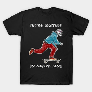 Skeleton You’re skating on native land T-Shirt